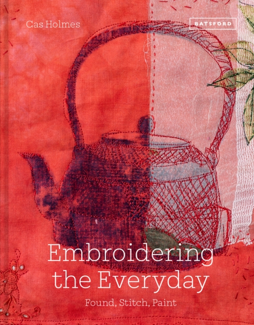Embroidering the Everyday : Found, Stitch and Paint, Hardback Book