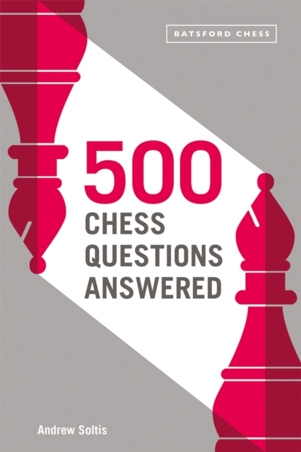 500 Chess Questions Answered : for all new chess players, Paperback / softback Book
