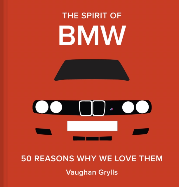 The Spirit of BMW : 50 Reasons Why We Love Them, Hardback Book
