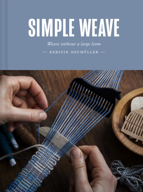Simple Weave : Weave without a large loom, Hardback Book