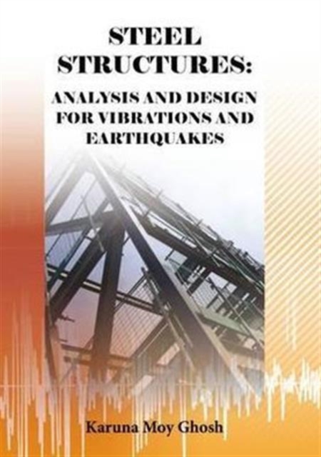 Steel Structures : Analysis and Design for Vibrations and Earthquakes, Paperback / softback Book