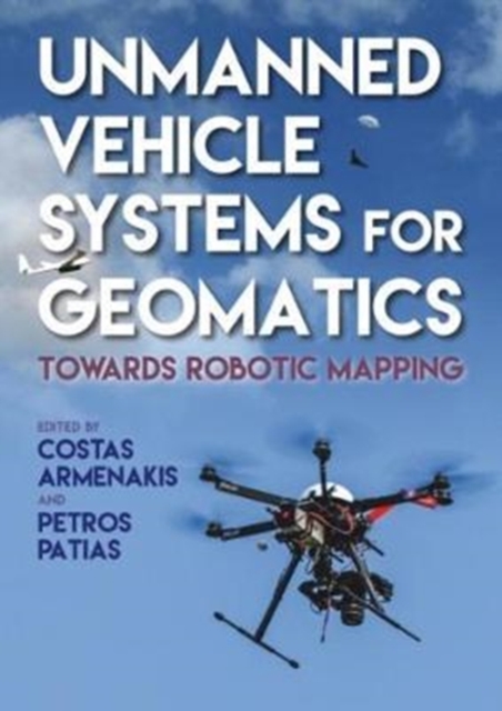 Unmanned Vehicle Systems in Geomatics : Towards Robotic Mapping, Hardback Book