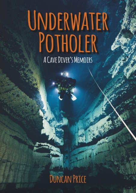 Underwater Potholer : A Cave Diver's Memoirs, Paperback / softback Book