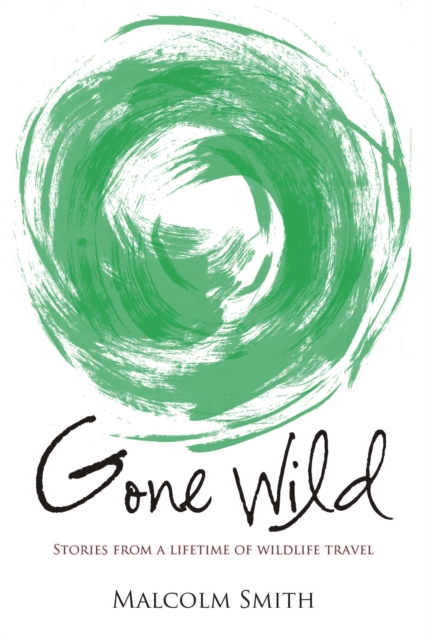 Gone Wild : Stories from a Lifetime of Wildlife Travel, EPUB eBook