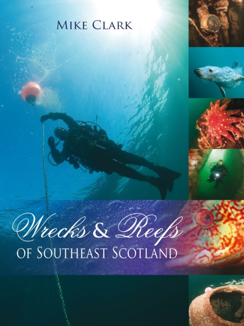 Wrecks & Reefs of Southeast Scotland : 100 Dives from the Forth Road Bridge to Eyemouth, EPUB eBook