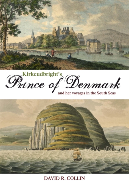 Kirkcudbright's Prince of Denmark : And Her Voyages in the South Seas, EPUB eBook