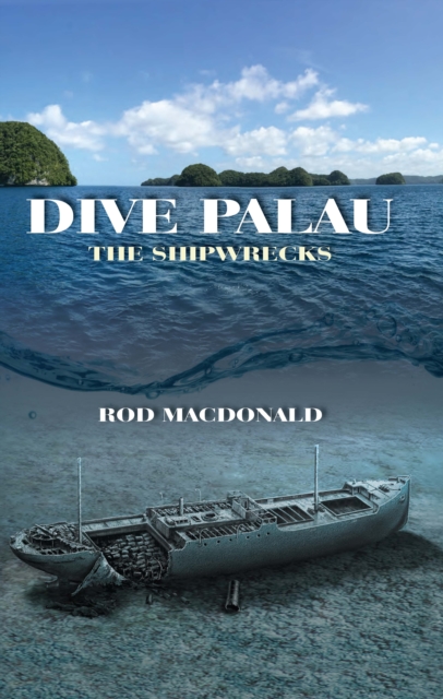 Dive Palau : The Shipwrecks, EPUB eBook