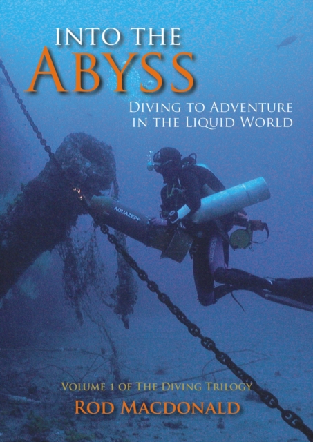 Into the Abyss : Diving to Adventure in the Liquid World The Diving Trilogy 1, Paperback / softback Book