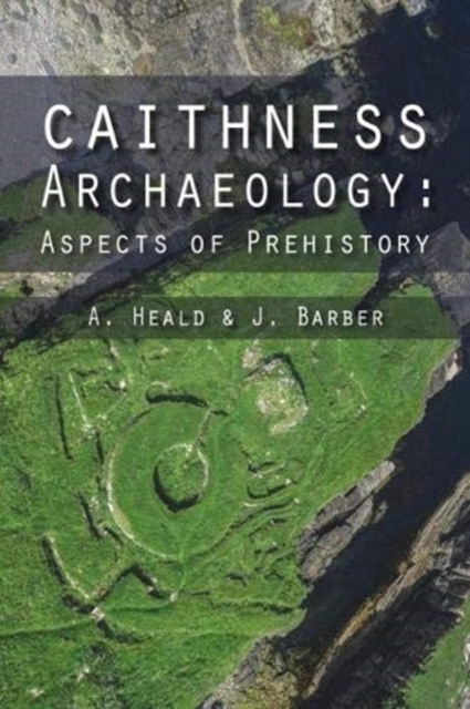 Caithness Archaeology : Aspects of Prehistory, Paperback / softback Book