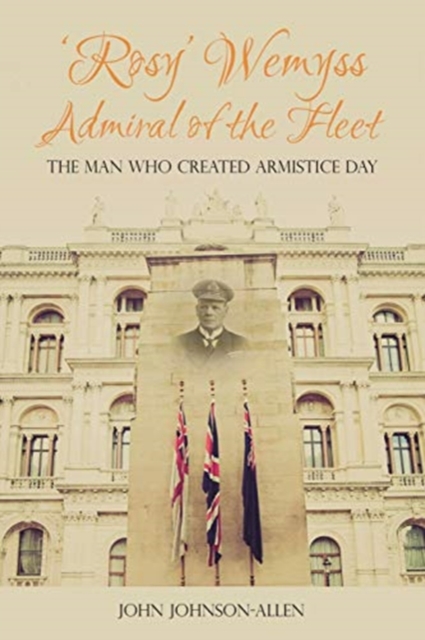 'Rosy' Wemyss, Admiral of the Fleet: the Man who created Armistice Day, Paperback / softback Book