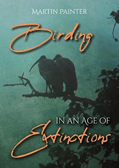 Birding in an Age of Extinctions, Paperback / softback Book