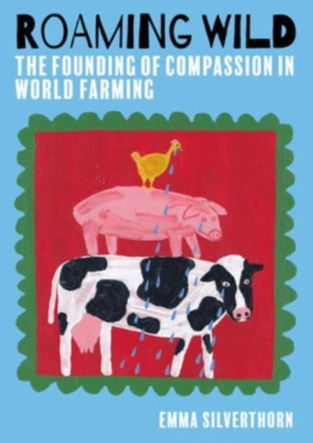 Roaming Wild : The Founding of Compassion in World Farming, Paperback / softback Book