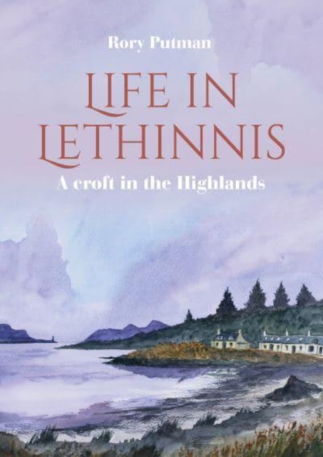 Life in Lethinnis : A croft in the Highlands, Paperback / softback Book