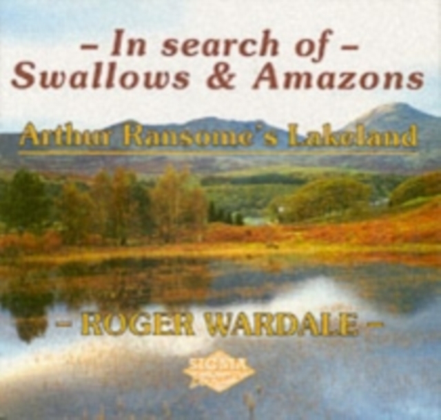 In Search of Swallows and Amazons : Arthur Ransome's Lakeland, Paperback / softback Book