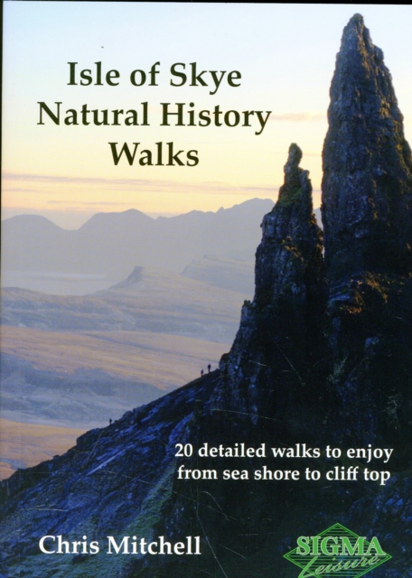 Isle of Skye Natural History Walks : 20 Detailed Walks to Enjoy from Sea Shore to Cliff Top, Paperback / softback Book