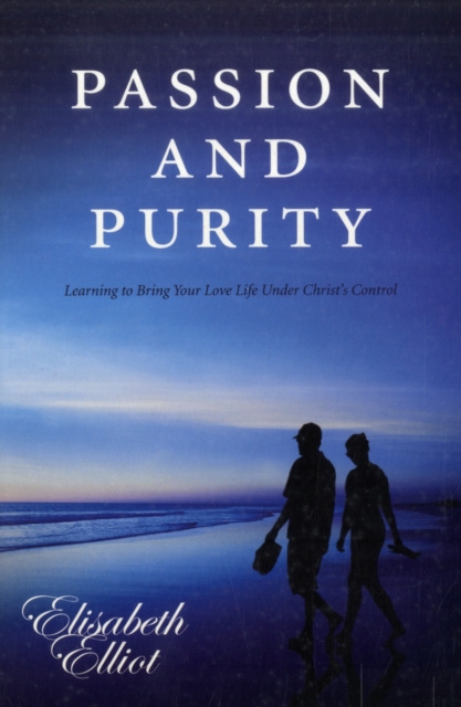 Passion and Purity : Learning to Bring your Love Life Under Christ's Control, Paperback / softback Book