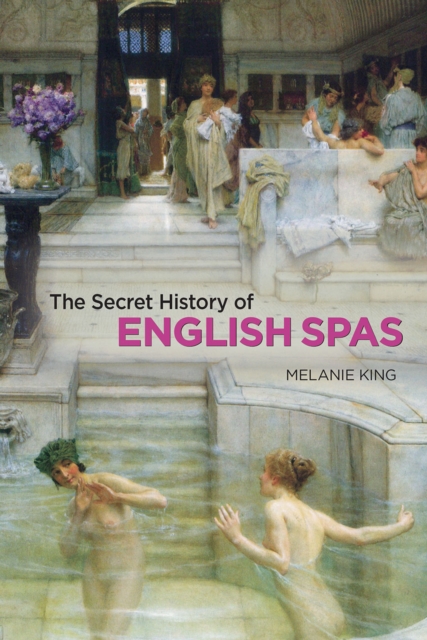 Secret History of English Spas, The, Hardback Book