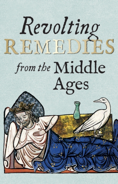 Revolting Remedies from the Middle Ages, Hardback Book