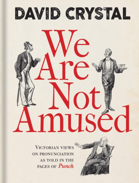 We Are Not Amused : Victorian Views on Pronunciation as Told in the Pages of Punch, Hardback Book