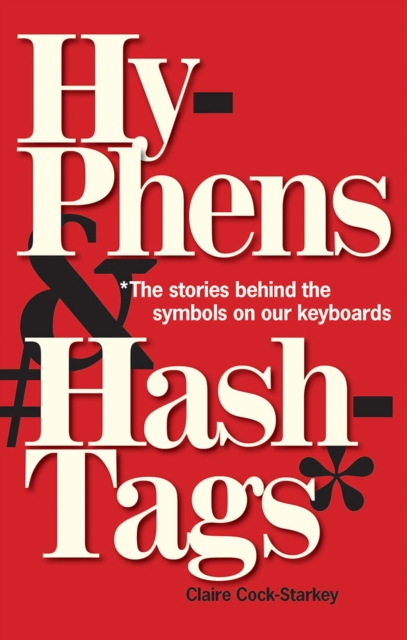 Hyphens & Hashtags* : *The Stories behind the symbols on our keyboard, Hardback Book