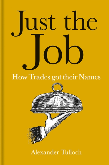 Just the Job : How Trades got their Names, Hardback Book