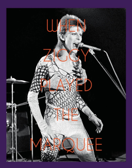 When Ziggy Played the Marquee : David Bowie's Last Performance as Ziggy Stardust, Hardback Book