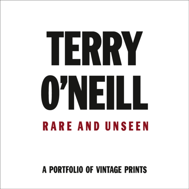 Terry O'Neill : Rare & Unseen, Hardback Book