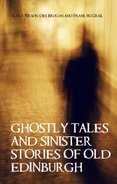 Ghostly Tales and Sinister Stories of Old Edinburgh, Paperback / softback Book