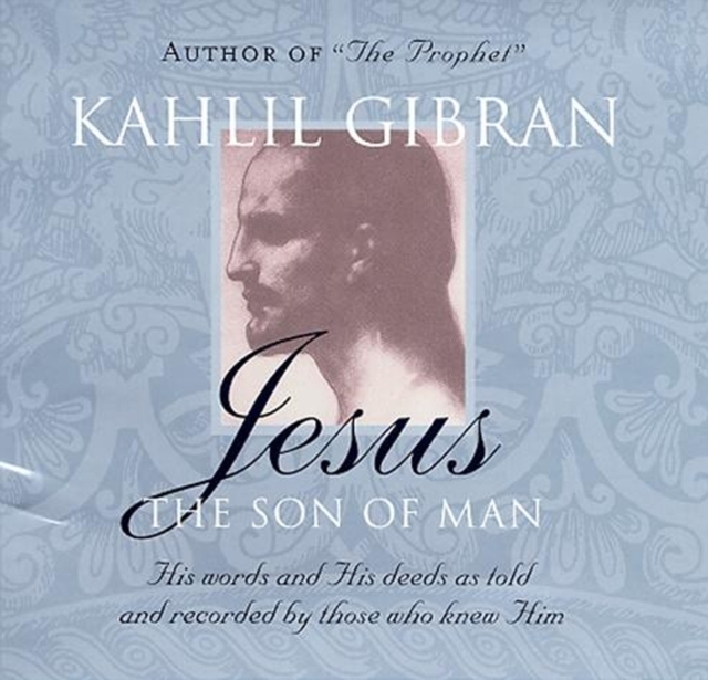 Jesus: The Son of Man : His Words and His Deeds as Told and Recorded by Those Who Knew Him, Paperback / softback Book