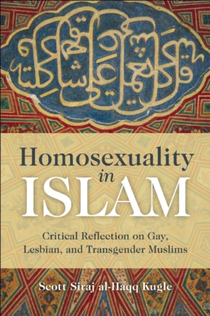 Homosexuality in Islam : Critical Reflection on Gay, Lesbian, and Transgender Muslims, Paperback / softback Book