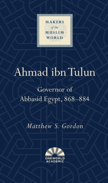 Ahmad ibn Tulun : Governor of Abbasid Egypt, 868–884, Hardback Book