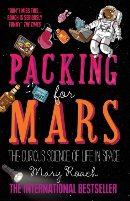 Packing for Mars : The Curious Science of Life in Space, Paperback / softback Book