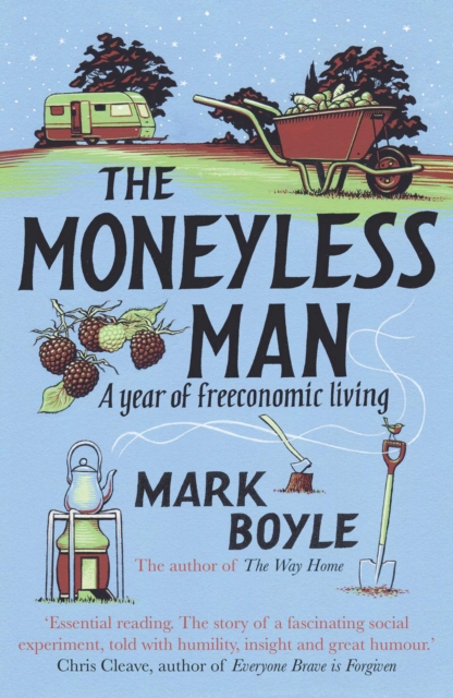The Moneyless Man : A Year of Freeconomic Living, EPUB eBook