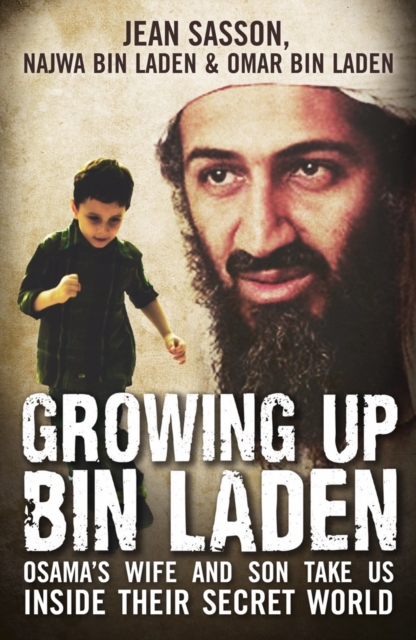 Growing Up Bin Laden : Osama's Wife and Son Take Us Inside their Secret World, Paperback / softback Book