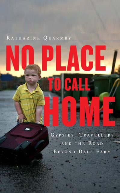No Place to Call Home : Inside the Real Lives of Gypsies and Travellers, Paperback / softback Book