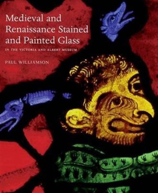 Medieval and Renaissance Stained Glass in the Victoria and Albert Museum, Paperback / softback Book