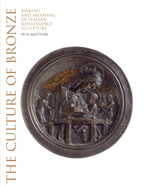 The Culture of Bronze : Making and Meaning in Renaissance Sculpture, Hardback Book
