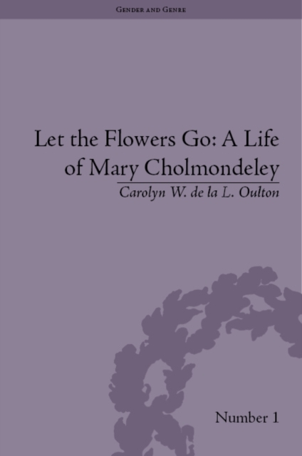 Let the Flowers Go : A Life of Mary Cholmondeley, PDF eBook