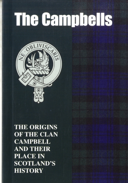 The Campbells : The Origins of the Clan Campbell and Their Place in History, Paperback / softback Book