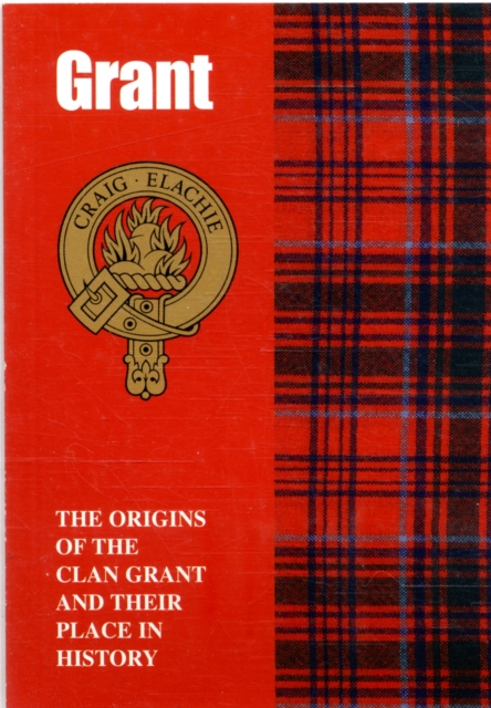 The Grant : The Origins of the Clan Grant and Their Place in History, Paperback / softback Book