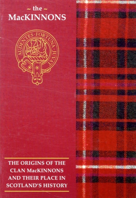 The MacKinnon : The Origins of the Clan MacKinnon and Their Place in History, Paperback / softback Book