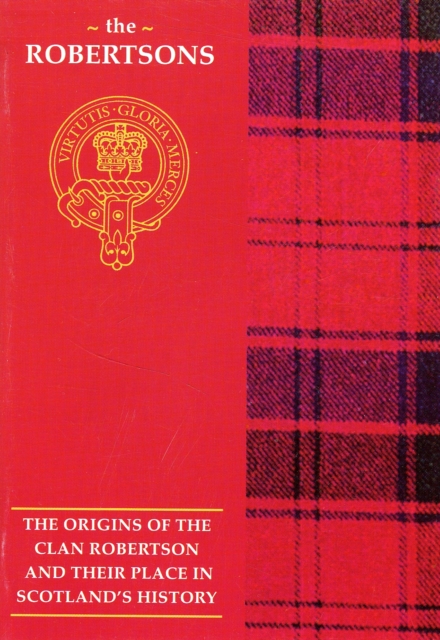 The Robertson : The Origins of the Clan Robertson and Their Place in History, Paperback / softback Book