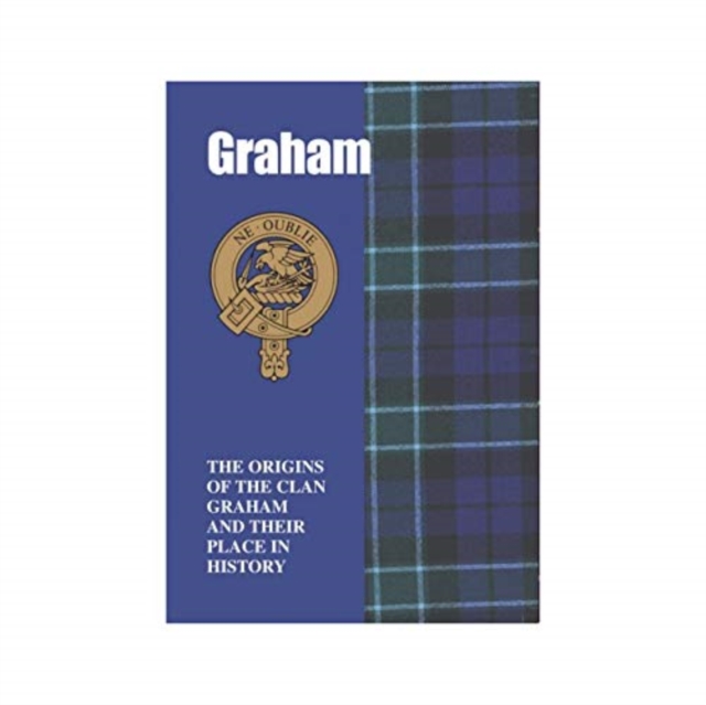 Graham : The Origins of the Clan Graham and Their Place in History, Paperback / softback Book