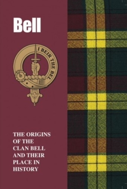 Bell : The Origins of the Clan Bell and Their Place in History, Paperback / softback Book