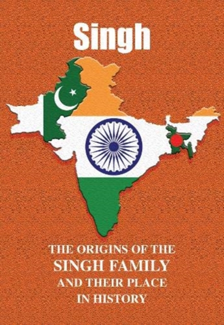 Singh : The Origins of the Singh Family and Their Place in History, Paperback / softback Book