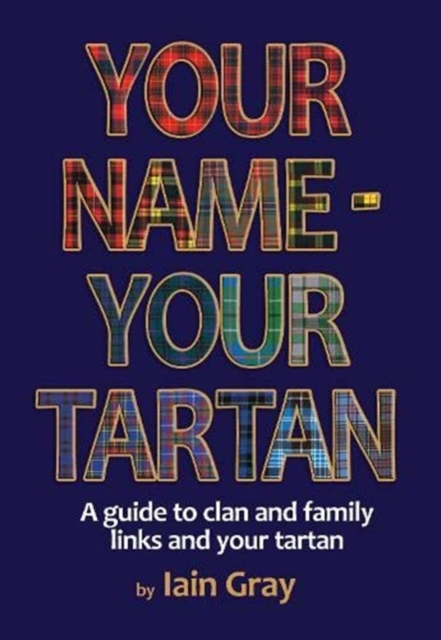 Your Name - Your Tartan : A guide to clan and family links and your tartan, Paperback / softback Book