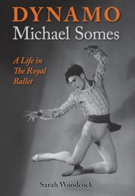 Dynamo, Michael Somes A Life in The Royal Ballet, Hardback Book