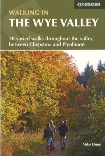 Walking in the Wye Valley : 30 varied walks throughout the valley between Chepstow and Plynlimon, Paperback / softback Book