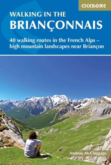Walking in the Brianconnais : 40 walking routes in the French Alps exploring high mountain landscapes near Briancon, Paperback / softback Book