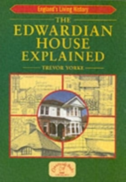The Edwardian House Explained : A Brief History of British Architecture from 1900-1914, Paperback / softback Book